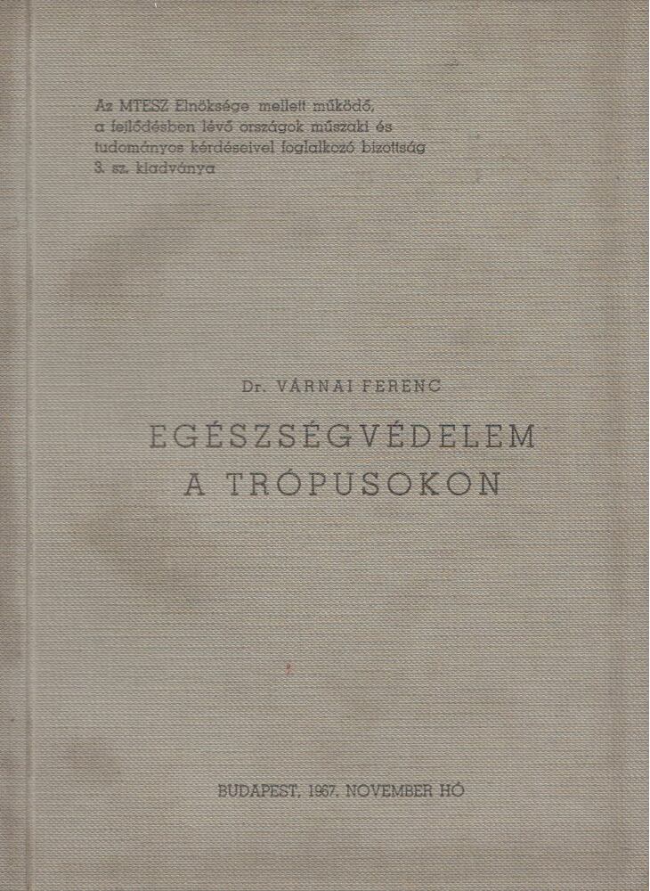 Dr. Várnai Ferenc - Egészségvédelem a trópusokon [antikvár]