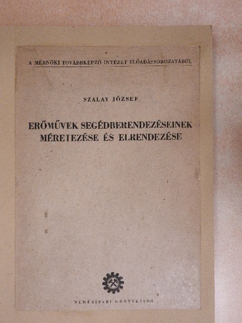 Szalay József - Erőművek segédberendezéseinek méretezése és elrendezése [antikvár]
