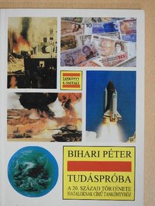 Bihari Péter - Tudáspróba a 20. század története fiataloknak című tankönyvhöz [antikvár]