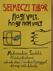 Selmeczi Tibor - Hogy volt, hogy nem volt (dedikált példány) [antikvár]