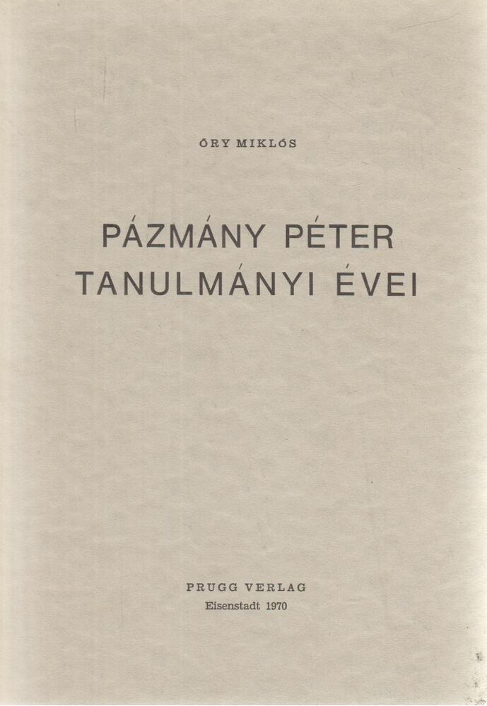 ŐRY MIKLÓS - Pázmány Péter tanulmányi évei [antikvár]