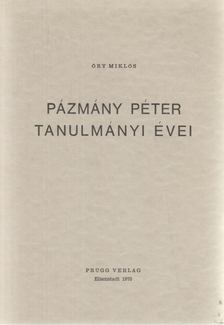 ŐRY MIKLÓS - Pázmány Péter tanulmányi évei [antikvár]