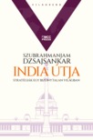 Szubrahmanjam Dzsajsankar - India útja - Stratégiák egy bizonytalan világban [eKönyv: epub, mobi]