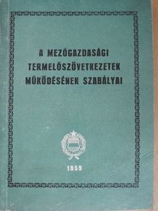 A mezőgazdasági termelőszövetkezetek működésének szabályai [antikvár]