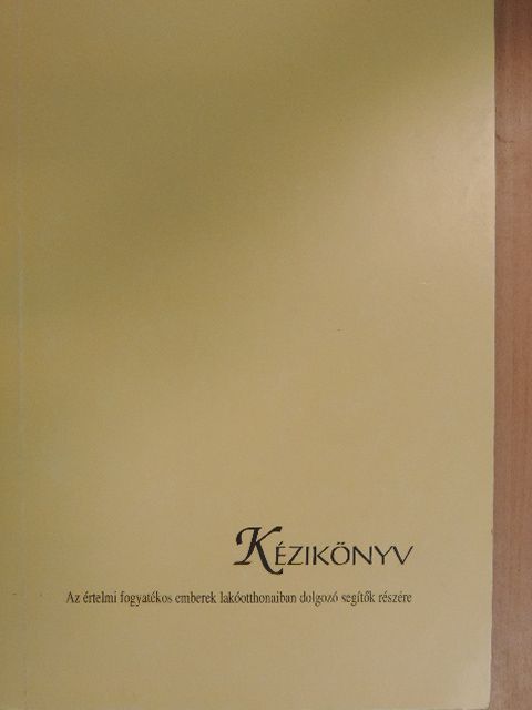 Bencze János - Kézikönyv az értelmi fogyatékos emberek lakóotthonaiban dolgozó segítők részére [antikvár]