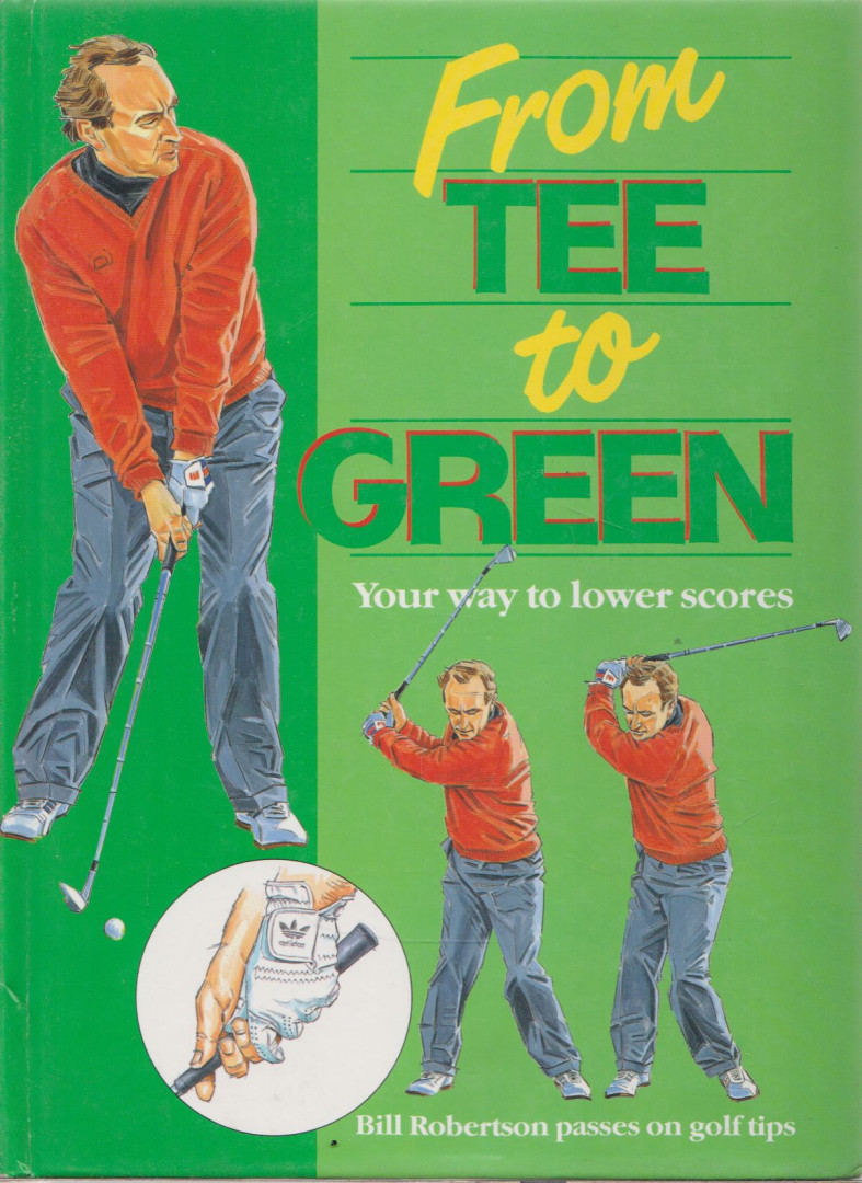 Bill Robertson - From Tee to Green [antikvár]