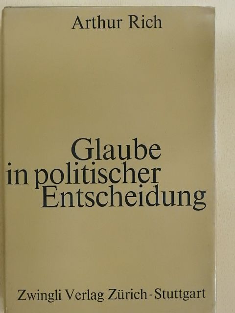 Dr. Arthur Rich - Glaube in Politischer Entscheidung [antikvár]