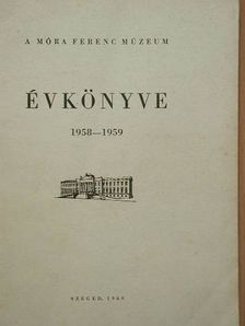 Bálint Alajos - A Móra Ferenc Múzeum Évkönyve 1958-1959. [antikvár]