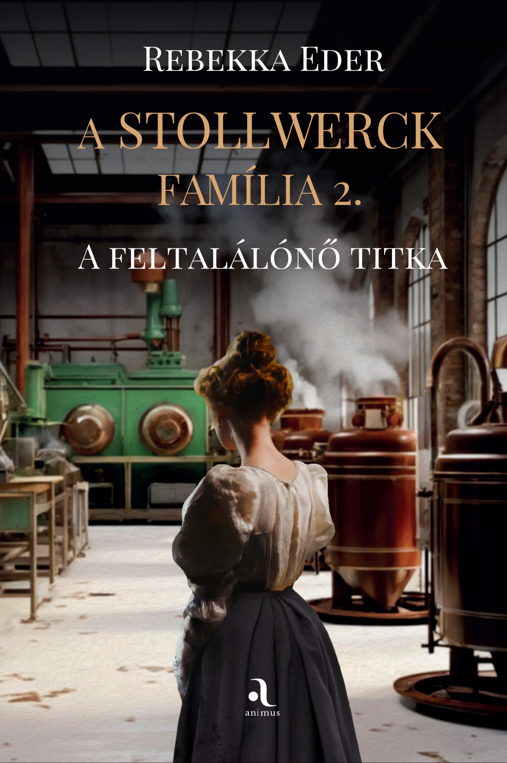 Rebekka Eder - A Stollwerck família 2. - A feltalálónő titka [eKönyv: epub, mobi]