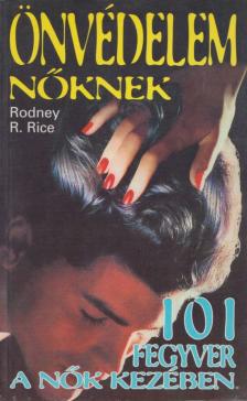 Rodney R. Rice - Önvédelem nőknek - 101 fegyver a nők kezében [antikvár]