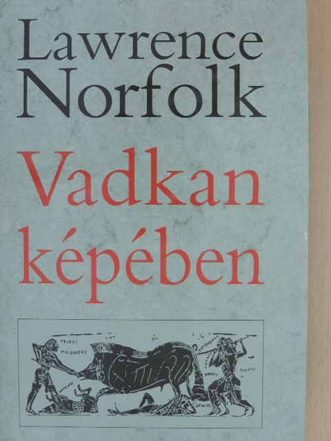 Lawrence Norfolk - Vadkan képében [antikvár]
