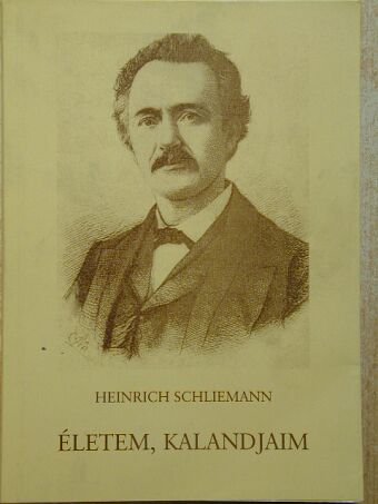 Heinrich Schliemann - Életem, kalandjaim [antikvár]