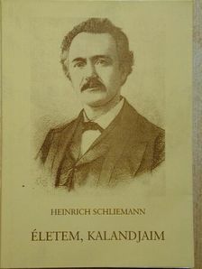 Heinrich Schliemann - Életem, kalandjaim [antikvár]