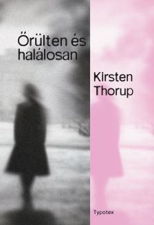 Kirsten Thorup - Őrülten és halálosan [eKönyv: epub, mobi]