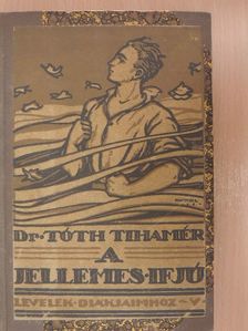 Dr. Tóth Tihamér - A jellemes ifjú [antikvár]