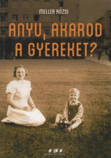 Meller Rózsi - Anyu, akarod a gyereket? [antikvár]