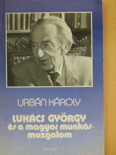 Urbán Károly - Lukács György és a magyar munkásmozgalom [antikvár]