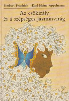 Herbert Friedrich - Az esőkirály és a szépséges Jázminvirág [antikvár]
