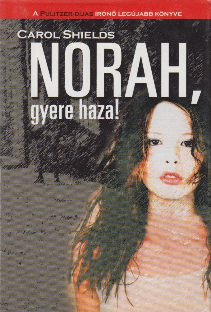 Carol Shields - Norah, gyere haza! [antikvár]
