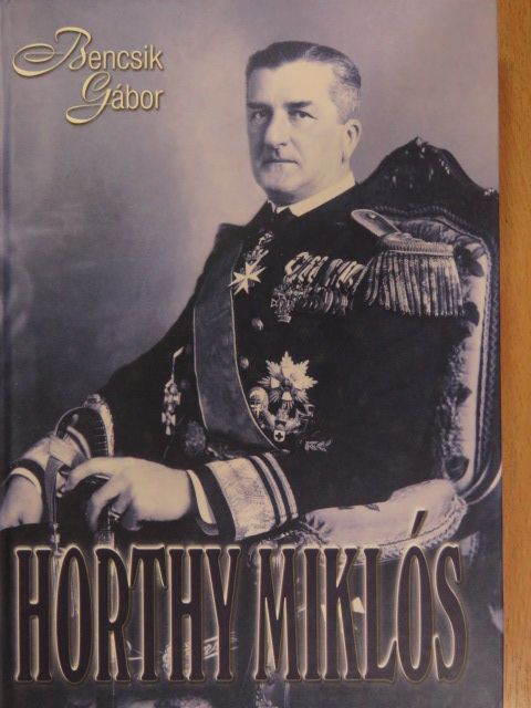 Bencsik Gábor - Horthy Miklós [antikvár]