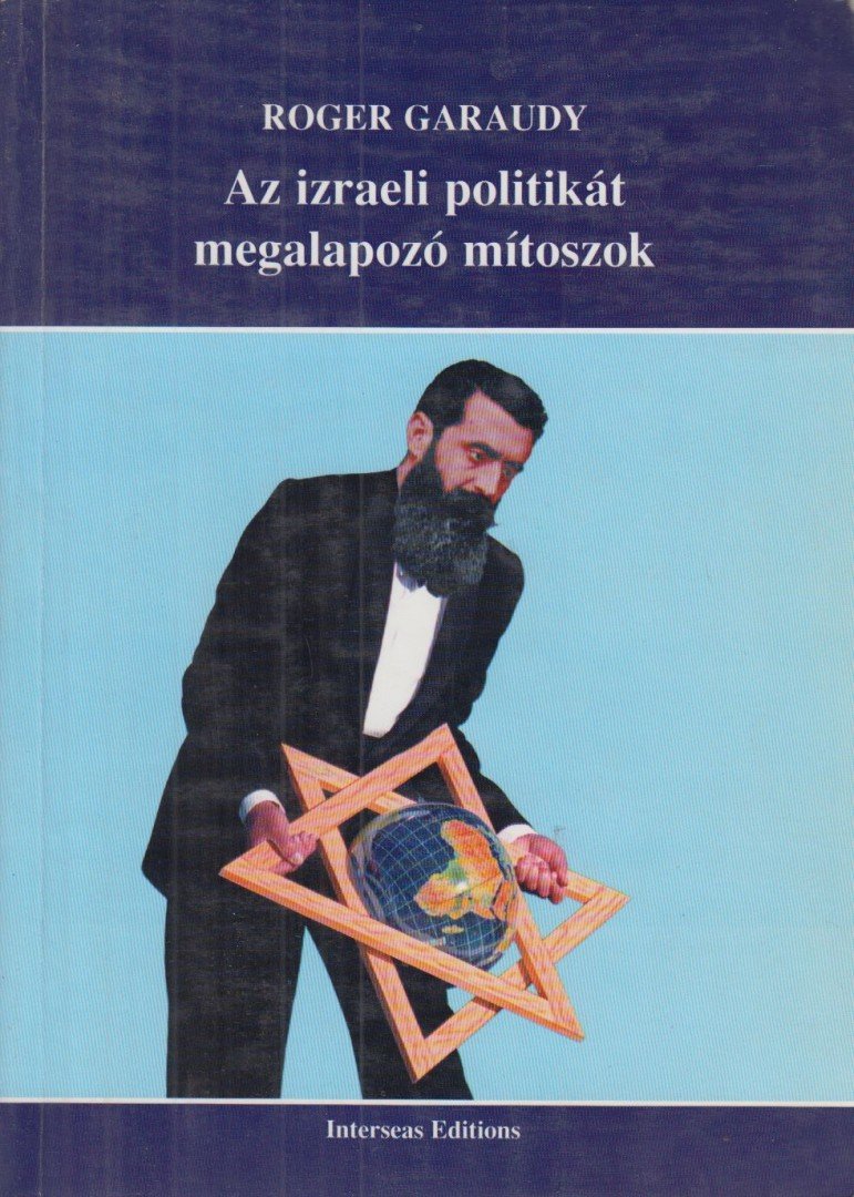 Garaudy, Roger - Az izraeli politikát megalapozó mítoszok [antikvár]