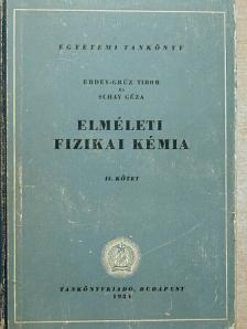 Erdey-Grúz Tibor - Elméleti fizikai kémia II. [antikvár]