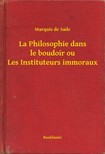 Marquis De Sade - La Philosophie dans le boudoir ou Les Instituteurs immoraux [eKönyv: epub, mobi]