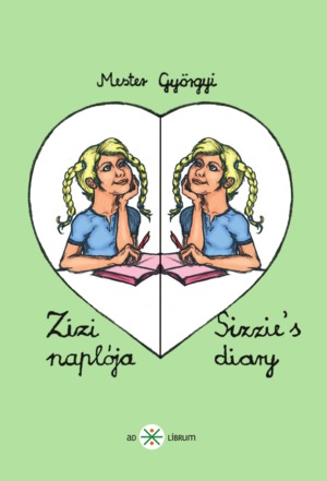 Mester Györgyi - Mester Györgyi: Zizi naplója - Sizzie`s diary