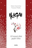 Francesc Miralles Héctor García Kirai - - Ikigai - A hosszú élet japán titka [eKönyv: epub, mobi]