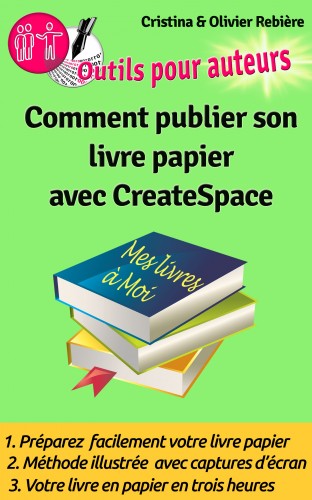 Olivier Rebiere Cristina Rebiere, - Comment publier son livre papier sur CreateSpace - Créer soi-m?me facilement son livre papier en quelques heures sur CreateSpace! [eKönyv: epub, mobi]