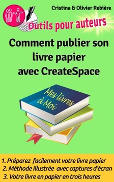 Olivier Rebiere Cristina Rebiere, - Comment publier son livre papier sur CreateSpace - Créer soi-m?me facilement son livre papier en quelques heures sur CreateSpace! [eKönyv: epub, mobi]