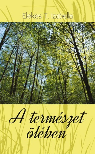 Izabella Elekes T. - A természet ölében [eKönyv: epub, mobi]