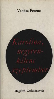 VADÁSZ FERENC - Karolina, negyvenkilenc szeptember [antikvár]