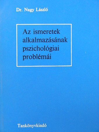 Dr. Nagy László - Az ismeretek alkalmazásának pszichológiai problémái [antikvár]