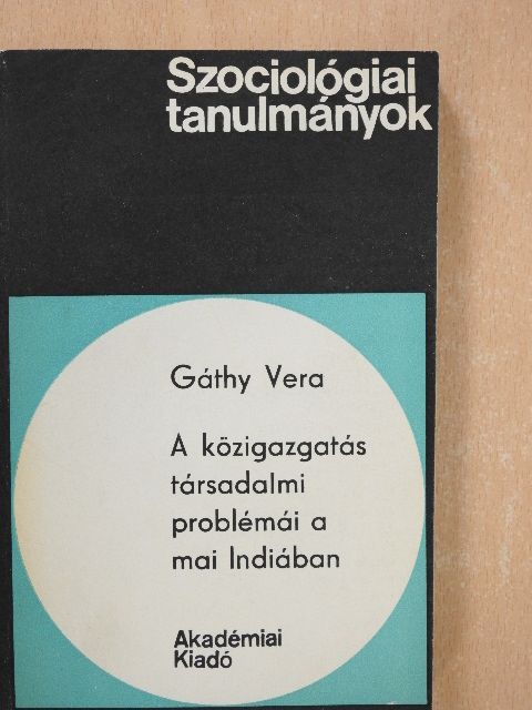 Gáthy Vera - A közigazgatás társadalmi problémái a mai Indiában [antikvár]