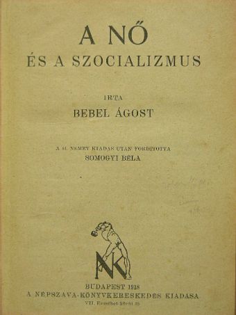 Bebel Ágost - A nő és a szocializmus [antikvár]