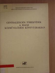 Benkő Attiláné - Centralizációs törekvések a hazai közművelődési könyvtárakban [antikvár]