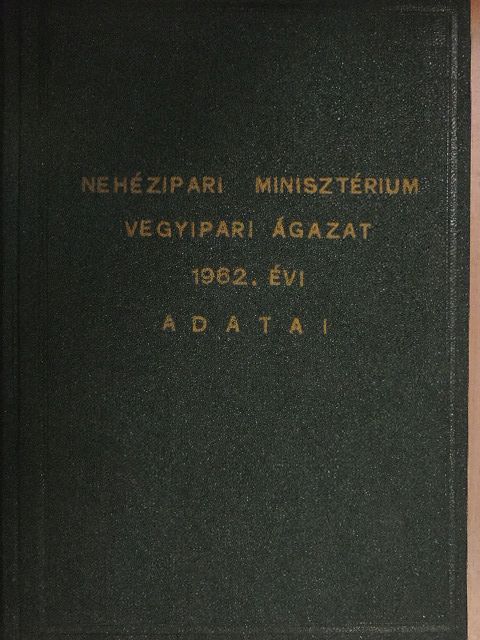 Nehézipari Minisztérium Vegyipari ágazat 1962. évi adatai [antikvár]