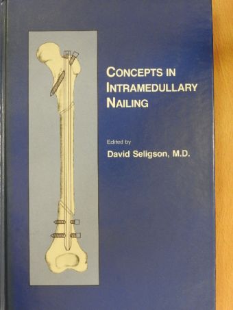 David Seligson - Concepts in Intramedullary Nailing [antikvár]