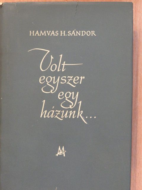 Hamvas H. Sándor - Volt egyszer egy házunk (dedikált példány) [antikvár]