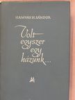 Hamvas H. Sándor - Volt egyszer egy házunk (dedikált példány) [antikvár]