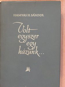 Hamvas H. Sándor - Volt egyszer egy házunk (dedikált példány) [antikvár]