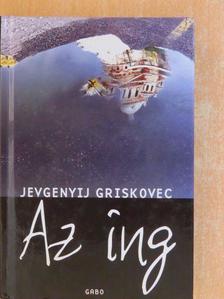 Jevgenyij Griskovec - Az ing [antikvár]