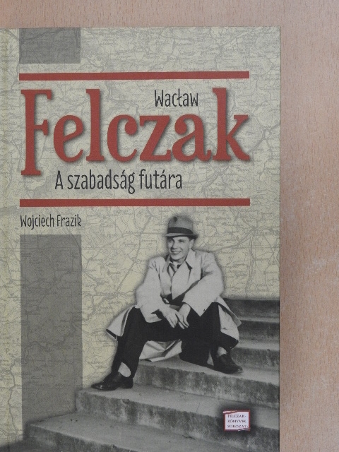 Wojciech Frazik - Waclaw Felczak - A szabadság futára [antikvár]
