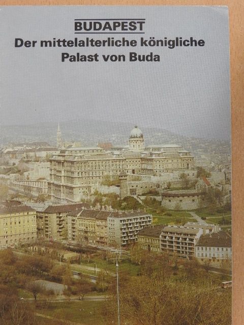 Károly Magyar - Budapest - Der mittelalterliche königliche Palast von Buda [antikvár]