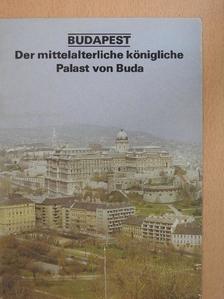 Károly Magyar - Budapest - Der mittelalterliche königliche Palast von Buda [antikvár]