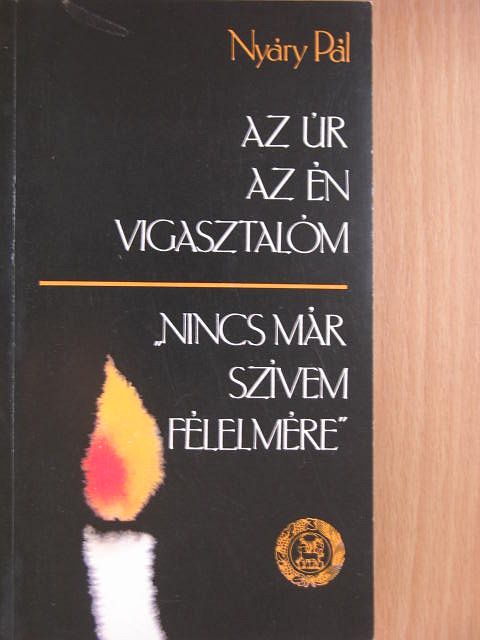 Nyáry Pál - Az úr az én vigasztalóm/"Nincs már szívem félelmére..." [antikvár]