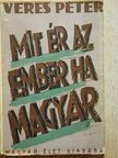 Veres Péter - Mit ér az ember ha magyar [antikvár]