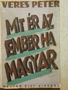 Veres Péter - Mit ér az ember ha magyar [antikvár]