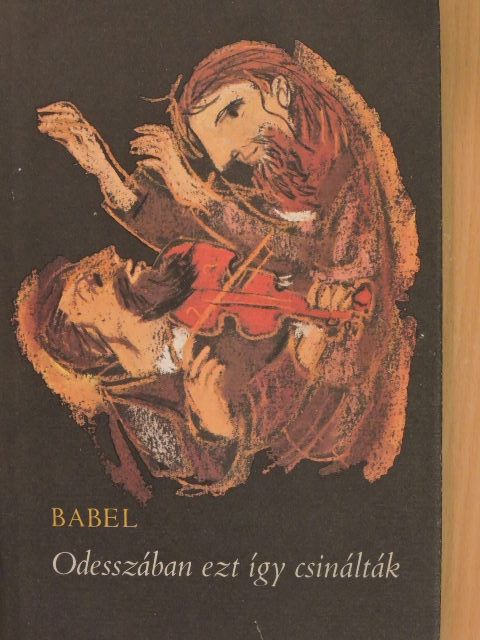 Iszaak Babel - Odesszában ezt így csinálták [antikvár]